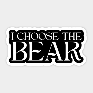 I Choose The Bear, Women Safer In The Woods With a Bear Than A Man Sticker